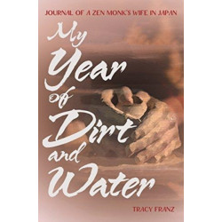 My Year of Dirt and Water: Journal of a Zen Monk's Wife in Japan