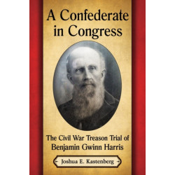 A Confederate in Congress: The Civil War Treason Trial of Benjamin Gwinn Harris