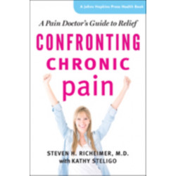 Confronting Chronic Pain: A Pain Doctor's Guide to Relief