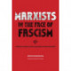 Marxists In The Face Of Fascism: Writings by Marxists on Fascism From the Inter-war Period