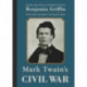 Mark Twain's Civil War: The Private History of a Campaign That Failed