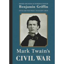 Mark Twain's Civil War: The Private History of a Campaign That Failed