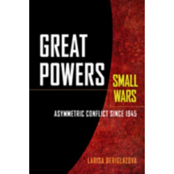 Great Powers, Small Wars: Asymmetric Conflict since 1945