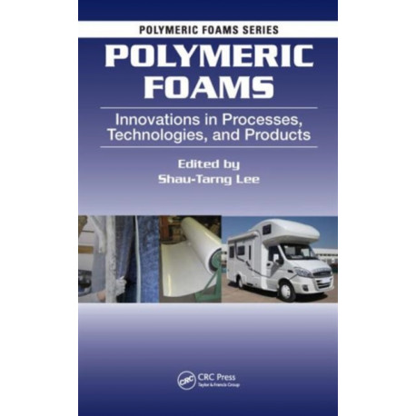 Polymeric Foams: Innovations in Processes, Technologies, and Products