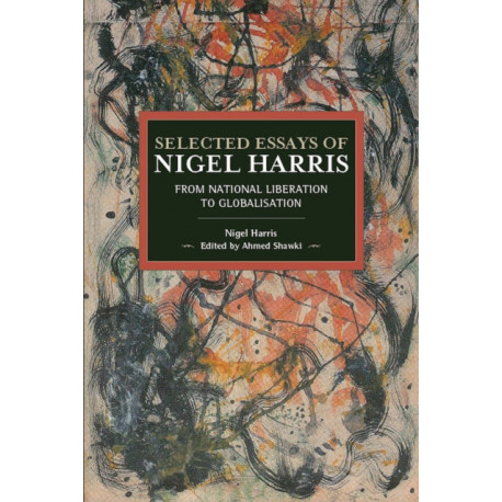 Selected Essays Of Nigel Harris: From National Liberation to Globalisation