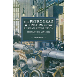 The Petrograd Workers The Russian Revolution: February 1917-June 1918