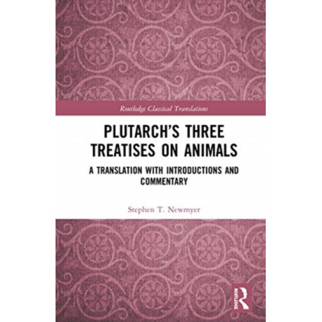 Plutarch’s Three Treatises on Animals: A Translation with Introductions and Commentary