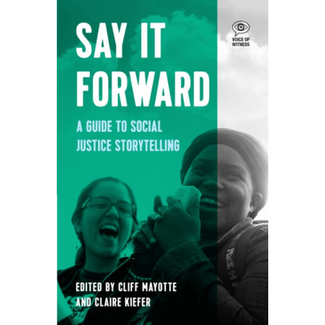 Say It Forward: A Guide to Social Justice Storytelling