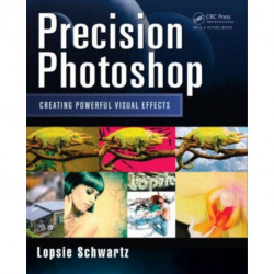 Precision Photoshop: Creating Powerful Visual Effects