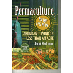 Permaculture for the Rest of Us: Abundant Living on Less than an Acre