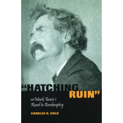 Hatching Ruin: Or Mark Twain's Road to Bankruptcy
