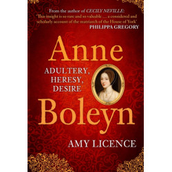 Anne Boleyn: Adultery, Heresy, Desire