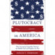 Plutocracy in America: How Increasing Inequality Destroys the Middle Class and Exploits the Poor