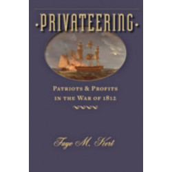 Privateering: Patriots and Profits in the War of 1812