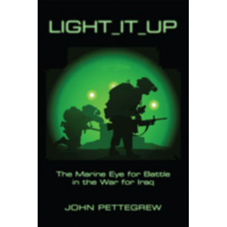 Light It Up: The Marine Eye for Battle in the War for Iraq