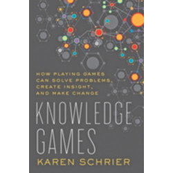 Knowledge Games: How Playing Games Can Solve Problems, Create Insight, and Make Change