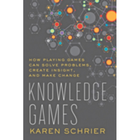 Knowledge Games: How Playing Games Can Solve Problems, Create Insight, and Make Change
