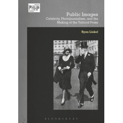 Public Images: Celebrity, Photojournalism, and the Making of the Tabloid Press