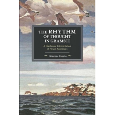 The Rhythm Of Thought In Gramsci: A Diachronic Interpretation of Prison Notebooks