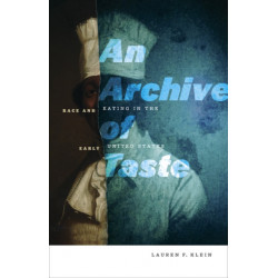An Archive of Taste: Race and Eating in the Early United States