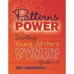 Patterns of Power, Grades 1-5: Inviting Young Writers into the Conventions of Language