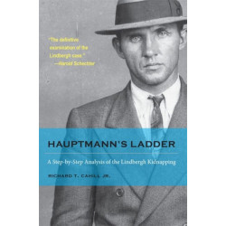 Hauptmann's Ladder: A Step-by-Step Analysis of the Lindbergh Kidnapping
