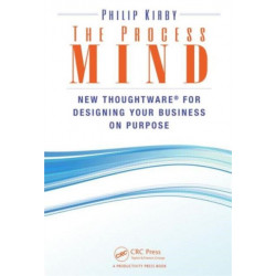 The Process Mind: New Thoughtware - for Designing Your Business on Purpose