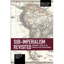 Sub-imperalism Revisited: Dependency Theory in the Thought of Ruy Mauro Marini