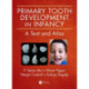 Primary Tooth Development in Infancy: A Text and Atlas