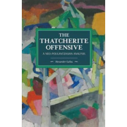 The Thatcherite Offensive: A Neo-poulantzasian Analysis: Historical Materialism Volume 107