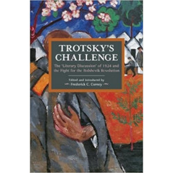 Trotsky's Challenge: The 'Literary Discussion' of 1924 and the Fight for the Bolshevik Revolution