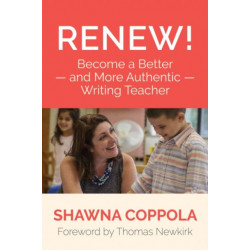 Renew!: Become a Better and More Authentic Writing Teacher