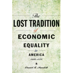 The Lost Tradition of Economic Equality in America, 1600–1870