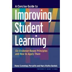 A Concise Guide to Improving Student Learning: Six Evidence-Based Principles and How to Apply Them
