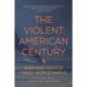 The Violent American Century: War And Terror Since World War II