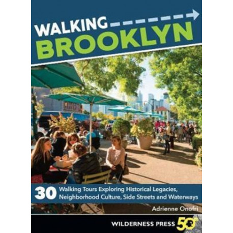 Walking Brooklyn: 30 walking tours exploring historical legacies, neighborhood culture, side streets, and waterways