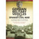 German Military Vehicles in the Spanish Civil War: A Comprehensive Study of the Deployment of German Military Vehicles on the Eve of WW2