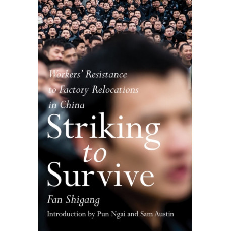 Striking To Survive: Factory Relocations and Workers Resistance in China's Pearl River Delta