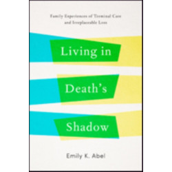 Living in Death’s Shadow: Family Experiences of Terminal Care and Irreplaceable Loss