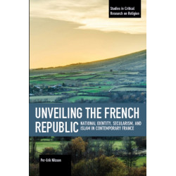 Unveiling The French Republic: National Identity, Secularism, and Islam in Contemporary Fra ce
