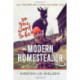 So You Want to Be a Modern Homesteader?: All the Dirt on Living the Good Life