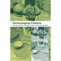 Technological Choices: Transformation in Material Cultures Since the Neolithic