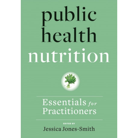 Public Health Nutrition: Essentials for Practitioners