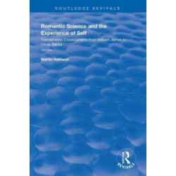 Romantic Science and the Experience of Self: Transatlantic Crosscurrents from William James to Oliver Sacks