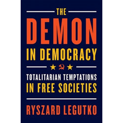 The Demon in Democracy: Totalitarian Temptations in Free Societies