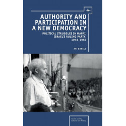 Authority and Participation in a New Democracy: Political Struggles in Mapai, Israel's Ruling Party, 1948-1953