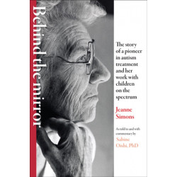 Behind the Mirror: The Story of a Pioneer in Autism Treatment and Her Work with Children on the Spectrum