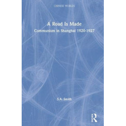 A Road Is Made: Communism in Shanghai 1920-1927
