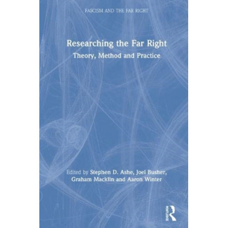 Researching the Far Right: Theory, Method and Practice