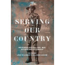 Serving Our Country: Indigenous Australians, War, Defence and Citizenship